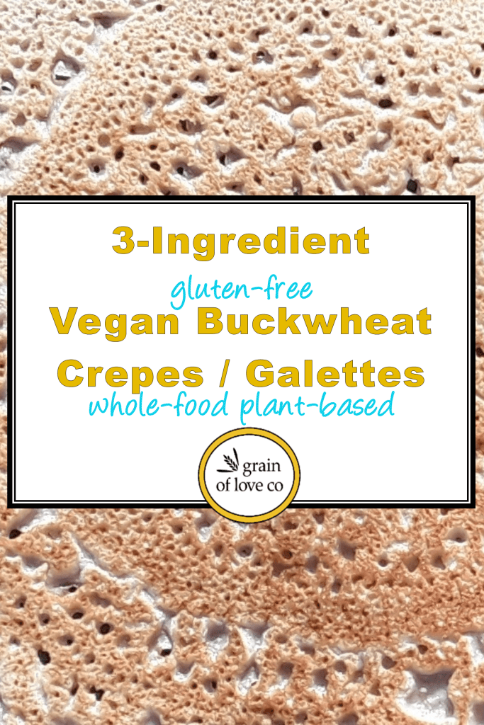 3Ingredient Vegan Buckwheat Crepes / Galettes grain of love co